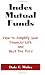 Index Mutual Funds: How to Simplify Your Financial Life and Beat the Pro's