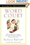 Word Court: Wherein Verbal Virtue Is Rewarded, Crimes Against the Language Are Punished, and Poetic Justice Is Done