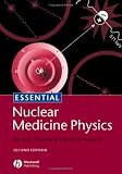 Essential Nuclear Medicine Physics (Essentials)
