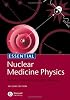 Essential Nuclear Medicine Physics (Essentials)