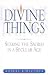 Divine Thing: Seeking the Sacred in a Secular Age