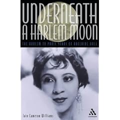 Underneath a Harlem Moon: The Harlem to Paris Years of Adelaide Hall (Bayou Jazz Lives)