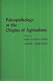 Palaeopathology at the origins of agriculture : [proceedings of the Conference on Palaeopathology and Socioeconomic Change at the Origins of Agriculture sponsored by the Wenner-Gren Foundation for Ant