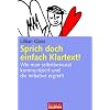 Sprich doch einfach Klartext!: Wie man selbstbewusst kommuniziert und die Initiative ergreift: Wie man selbstbewu�t kommuniziert und die Initiative ergreift