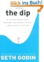 The Dip: A Little Book That Teaches You When to Quit (and When to Stick)