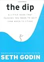 The Dip: A Little Book That Teaches You When to Quit (and When to Stick)