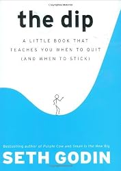 The Dip: A Little Book That Teaches You When to Quit (and When to Stick)