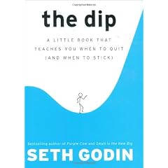 The Dip: A Little Book That Teaches You When To Quit (And When To Stick)