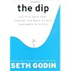The Dip: A Little Book That Teaches You When to Quit (and When to Stick)