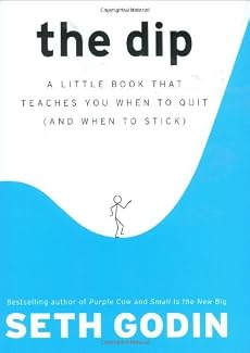 The Dip: A Little Book That Teaches You When to Quit (and When to Stick)