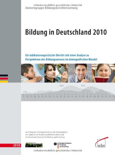 Bertelsmann, Bielefeld Bildung in Deutschland 2010: Ein indikatorengest&uuml;tzter Bericht mit einer Analyse zu Perspektiven des Bildungswesens im demo ...