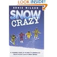 Snow Crazy: A Hundred Years of Stories of Derring-Do From the Ski Club of Great Britain