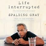 Life Interrupted: The Unfinished Monologue | Spalding Gray