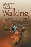 White Man Walking: An American Businessman's Spiritual Adventure in Africa
