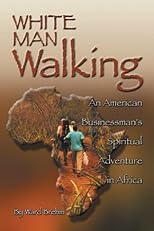 White Man Walking: An American Businessman's Spiritual Adventure in Africa
