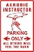 AEROBIC INSTRUCTOR PARKING exercise NEW sign