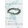 The Day I Was Crucified