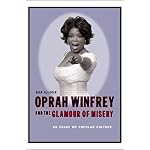 Oprah Winfrey and the Glamour of Misery: An Essay on Popular Culture book cover