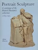 Revue British Museum Press  / Portrait Sculpture: A Catalogue of the British Museum Collection C.1675-1975
