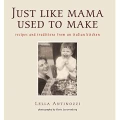 Just Like Mama Used to Make: Recipes and Traditions from an Italian Kitchen