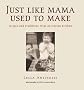 Just Like Mama Used to Make: Recipes and Traditions from an Italian Kitchen