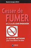 Cesser de fumer en 21 jours sans engraisser : La bonne m�thode pour vous lib�rer du tabac