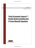 Total Economic Impact: Really Understanding the IT Cost/Benefit Equation