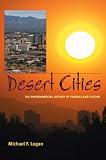 Desert Cities: The Environmental History of Phoenix and Tucson (Pittsburgh Hist Urban Environ)