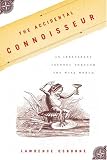 The Accidental Connoisseur: An Irreverent Journey Through the Wine World