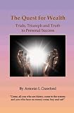 The Quest of Wealth: Trials, Triumph and Truth to Personal Success