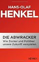 Die Abwracker: Wie Zocker und Politiker unsere Zukunft verspielen