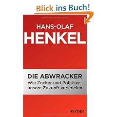 Die Abwracker: Wie Zocker und Politiker unsere Zukunft verspielen