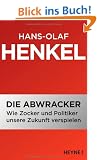 Die Abwracker: Wie Zocker und Politiker unsere Zukunft verspielen