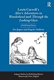 Lewis Carroll's Alice's Adventures in Wonderland and Through the Looking Glass : a publishing history