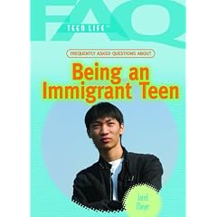 Frequently Asked Questions about Being an Immigrant Teen (FAQ: Teen Life)