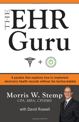 The EHR Guru: A Parable that Explains How to Implement Electronic Health Records Without the Techno-Babble