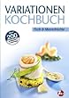 Variationen Kochbuch. Fisch und Meeresfr�chte: �ber 200 Grundrezepte & Variationen