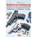 Selbstverteidigung mit Gas- und Schreckschusswaffen: Kaufberatung - Handhabung - Training