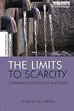 The limits to scarcity : contesting the politics of allocation