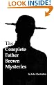 The Complete Father Brown Mysteries [Annotated, With Introduction, Rare Additional Material]
