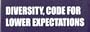"DIVERSITY, CODE FOR LOWER EXPECTATIONS" This is a vinyl window letters decal, the size is 4.0" X 16.0". These are sold as a package of one decal and is available as a positive image which is applied to the outside surface of the window. This Vinyl Decal is available in the following sizes; 2.5" x 11.0", 4.0" x 16.0", 5.0" x 22.0", 6.5" X 26.5" and 8.0" x 32.0". To view all sizes available and other similar items search NObama. diversity code 1.5w