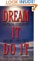 Dream It Do It: Inspiring Stories of Dreams Come True