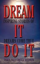 Dream It, Do It: Inspiring Stories of Dreams Come True