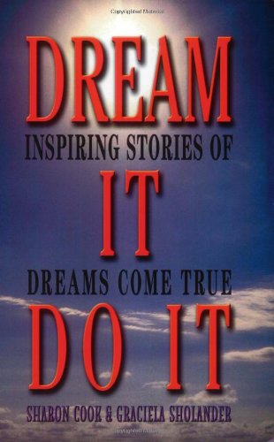 Dream It Do It: Inspiring Stories of Dreams Come True