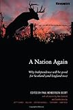 A nation again : why independence will be good for Scotland (and England too)