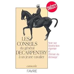 Les conseils du G�n�ral Decarpentry � un jeune cavalier : Note sur l'instruction �questre et Th�orie du dressage