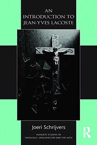 An Introduction to Jean-Yves Lacoste (Ashgate Studies in Theology, Imagination and the Arts)