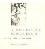 The Artist, His Model, Her Image, His Gaze: Picasso s Pursuit of the Model