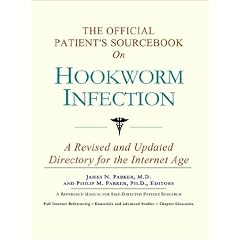 The Official Patient's Sourcebook on Hookworm Infection: A Revised and Updated Directory... by Icon Health Publications