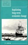 Explaining Long-Term Economic Change (New Studies in Economic and Social History)